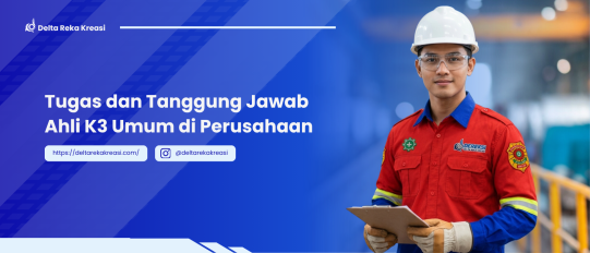 Tugas Ahli K3 Umum: 10 Tanggung Jawab Utama yang Wajib Diketahui | Delta Reka Kreasi