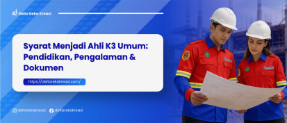 Syarat Ahli K3 Umum KEMNAKER 2026: Pendidikan, Pengalaman dan Dokumen Resmi | Delta Reka Kreasi